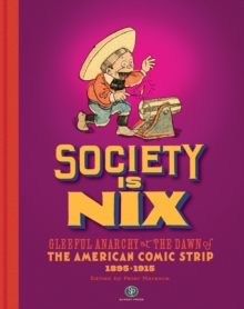 Fantagraphics Society Is Nix , Gleeful Anarchy At The Dawn Of The American Comic Strip 1895-1915 Revised Edition