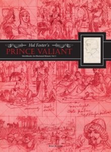 Hal Foster's Prince Valiant Sketchbooks: An Illustrated Memoir : Volume 1