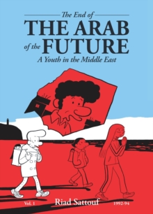 The End of the Arab of the Future : A Youth in the Middle East Vol. 1