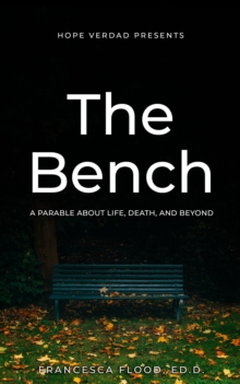 Hope Verdad Presents: The Bench a Parable About Life, Death, and Beyond