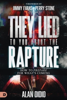 They Lied to You About the Rapture : How to Prepare for What's Coming