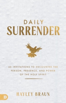 Daily Surrender : 60 Invitations to Encounter the Person, Presence, and Power of the Holy Spirit