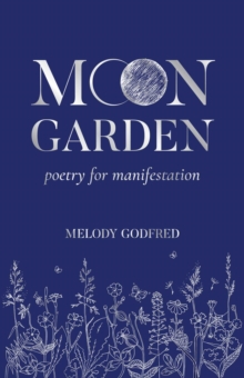 Moon Garden : Poetry for Manifestation