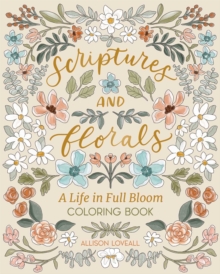 Scriptures and Florals: Life In Full Bloom : Coloring Book