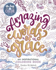 Be Still & Color Amazing Words of Grace : An Inspirational Coloring Book