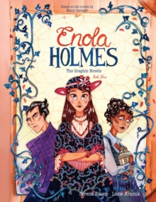 Enola Holmes: The Graphic Novels : The Case of the Black Barouche, The Case of the Elegant Escapade, and The Case of the Mark of the Mongoose Volume 3