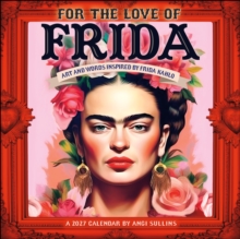 For the Love of Frida 2027 Wall Calendar : Art and Words Inspired by Frida Kahlo