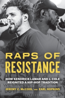 Raps of Resistance : How Kendrick Lamar and J. Cole Reignited a Hip-Hop Tradition