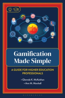 Gamification Made Simple : A Guide for Higher Education Professionals