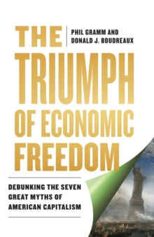 The Triumph of Economic Freedom : Debunking the Seven Great Myths of American Capitalism