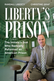 Libertys Prison : The Inmates Son Who Radically Reformed an American Prison
