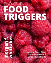 Find Your Food Triggers: Investigate Every Food Intolerance with a Detailed A-Z Guide : Food Heroes