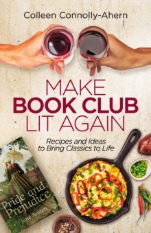 Make Book Club Lit Again : Recipes and Ideas to Bring Classics to Life