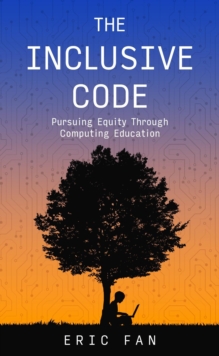 The Inclusive Code : Pursuing Equity Through Computing Education