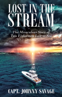 Lost in the Stream : The Miraculous Story of Two Fishermen Lost at Sea