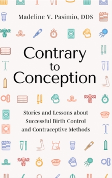 Contrary to Conception : Stories and Lessons about Successful Birth Control and Contraceptive Methods