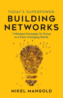 Today's Superpower - Building Networks : 7 Mindset Principles to Thrive in a Fast-Changing World