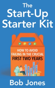 The Start-Up Starter Kit : How to Avoid Failing in the Crucial First Two Years