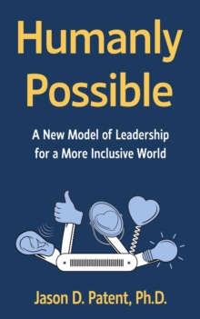 Humanly Possible : A New Model of Leadership for a More Inclusive World