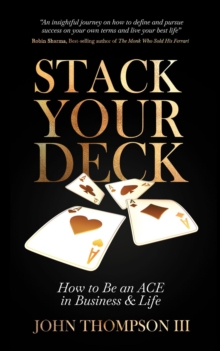 Stack Your Deck : How to Be an ACE in Business & Life