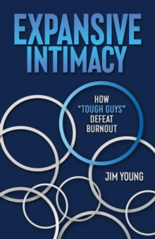 Expansive Intimacy : How "Tough Guys" Defeat Burnout