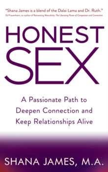 Honest Sex : A Passionate Path to Deepen Connection and Keep Relationships Alive