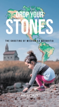 Drop Your Stones : The Ghosting of Mission La Mosquitia