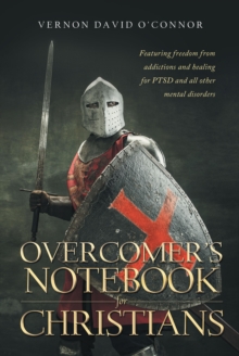 Overcomer's Notebook for Christians : Featuring freedom from addictions and healing for PTSD and all other mental disorders