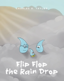 Flip Flop the Rain Drop : Book 1: The Water Cycle