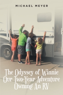 The Odyssey of Winnie Our Two-Year Adventure Owning An RV