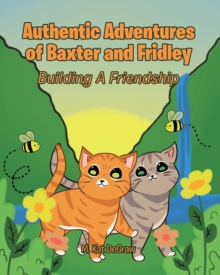 Authentic Adventures of Baxter and Fridley : Building A Friendship