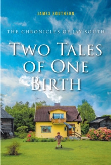 The Chronicles of Jay South : Two Tales of One Birth