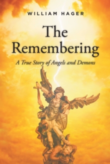 The Remembering : A True Story of Angels and Demons