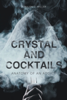 Crystal and Cocktails : Anatomy of an Addict