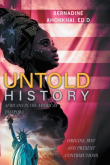 UNTOLD HISTORY : Africans In The American Diaspora Origins, Past And Present Contributions