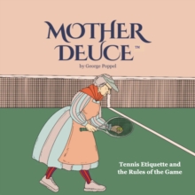 Mother Deuce : Tennis Etiquette and the Rules of the Game