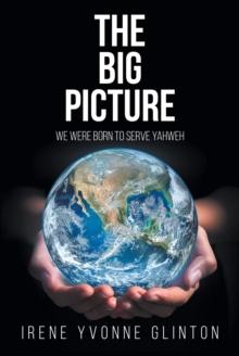 The Big Picture : We Were Born to Serve Yahweh