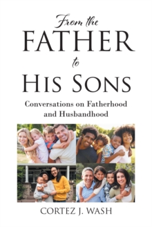 From the Father to His Sons : Conversations on Fatherhood and Husbandhood