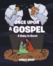 Once Upon a Gospel : A Baby Is Born!