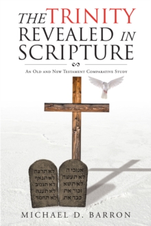 The Trinity Revealed in Scripture : An Old and New Testament Comparative Study