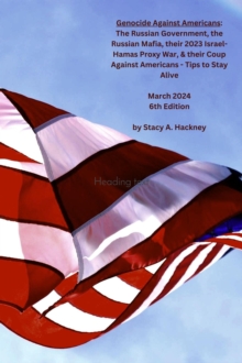 Genocide Against Americans: The Russian Government, the Russian Mafia, their 2023 Israel-Hamas Proxy War, & their Coup Against Americans - Tips to Stay Alive, 6th Edition