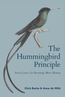 White River Press Hummingbird Principle , Seven Lenses For Becoming More Human