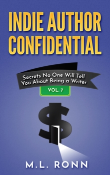 Indie Author Confidential 7 : Secrets No One Will Tell You About Being a Writer