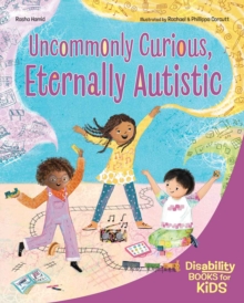 Uncommonly Curious, Eternally Autistic : A book about autism