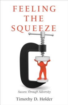 Feeling the Squeeze : Success Through Adversity