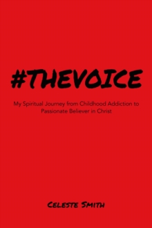 #THEVOICE : My Spiritual Journey from Childhood Addiction to Passionate Believer in Christ