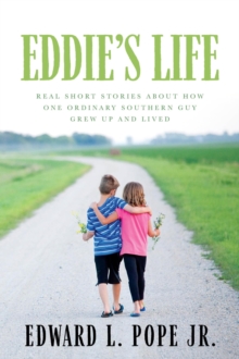 Eddie's Life : Real Short Stories about How One Ordinary Southern Guy Grew up and Lived