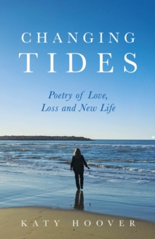 Changing Tides : Poetry of Love, Loss and New Life