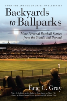 Backyards to Ballparks : More Personal Baseball Stories from the Stands and Beyond