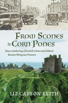 From Scones to Corn Pones : How a Gathering of Scottish Clans (and Others) Became Wiregrass Pioneers